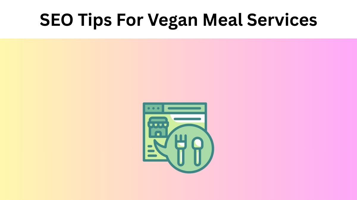 SEO Tips For Vegan Meal Services
