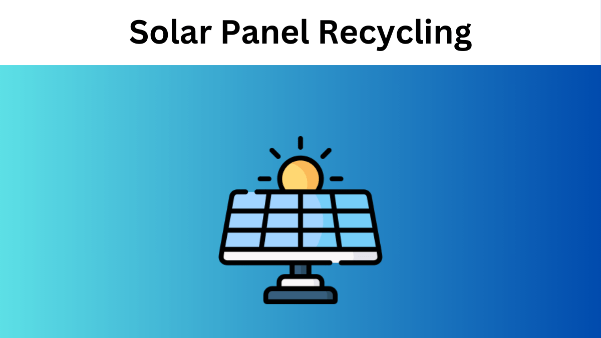 Solar Panel Recycling and Environmental Benefits