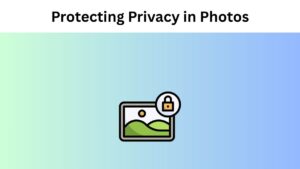 Ways to Protecting Privacy in Photos Online