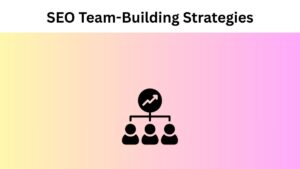 SEO Team-Building Strategies