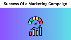 How To Measure The Success Of a Marketing Campaign: A Guide To Campaign Analysis