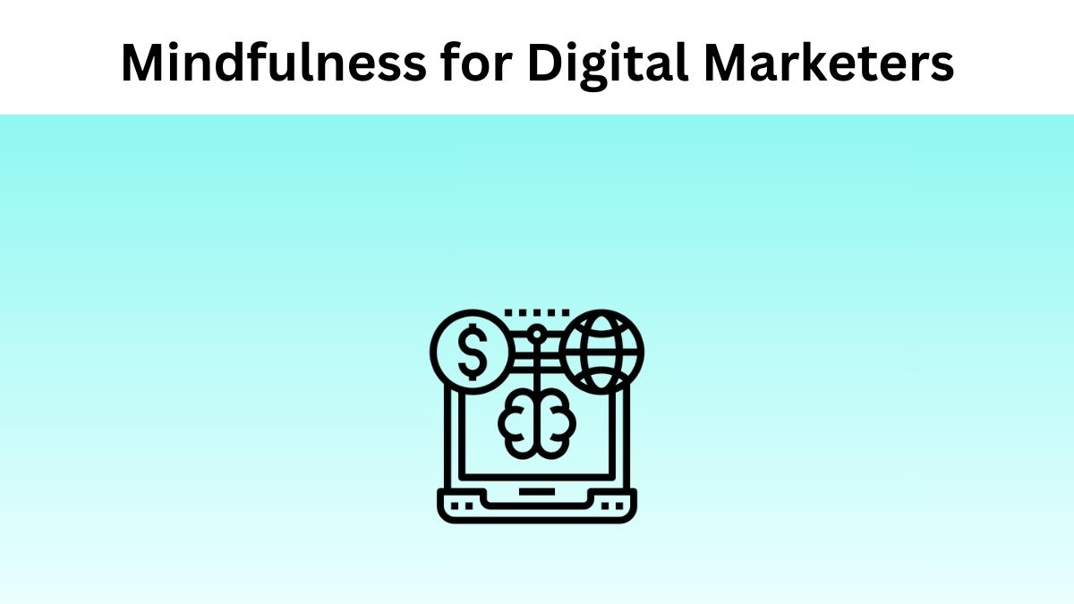 Mindfulness for Digital Marketers
