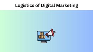 Logistics of Digital Marketing