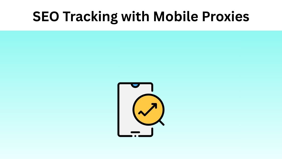 SEO Tracking with Mobile Proxies