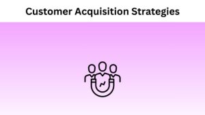 Customer Acquisition Strategies