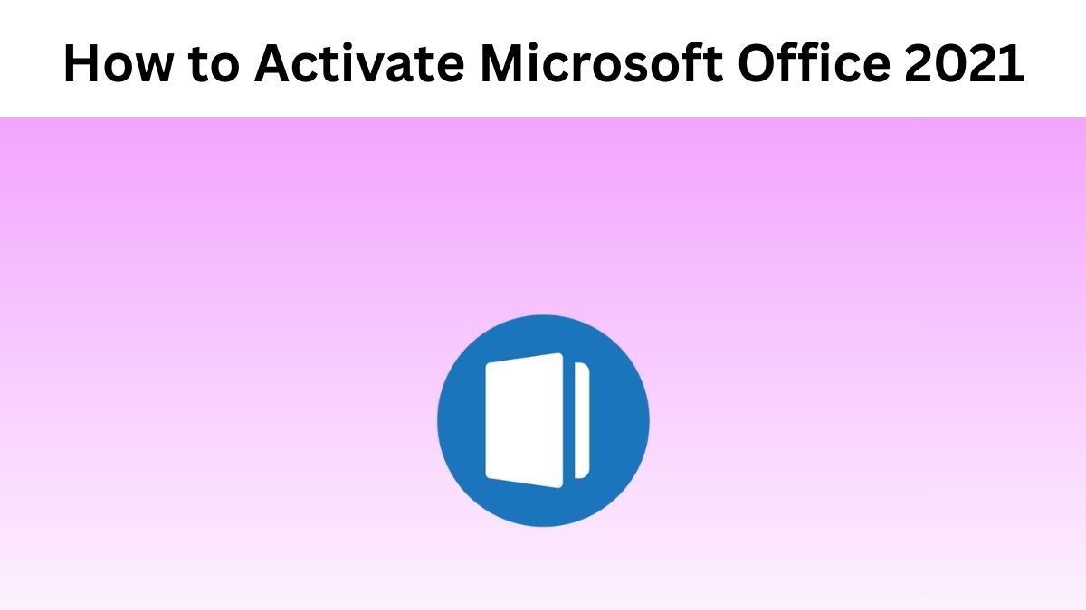 How to Activate Microsoft Office 2021