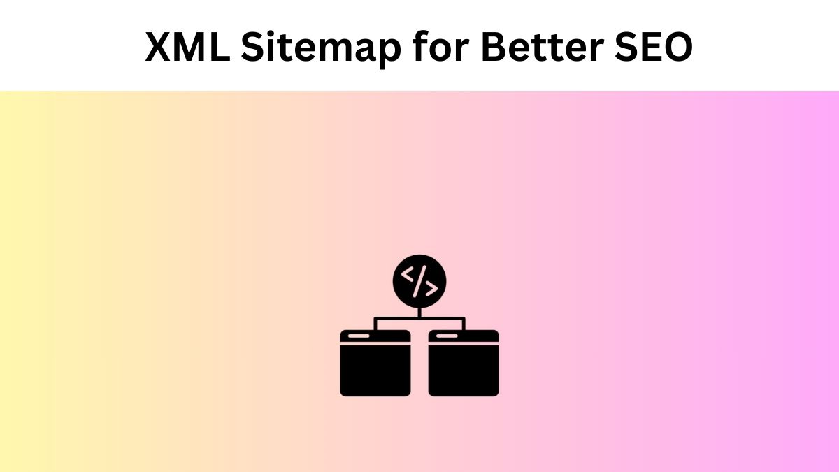 XML Sitemap for Better SEO