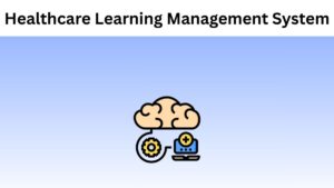 How to Pick A Healthcare Learning Management System