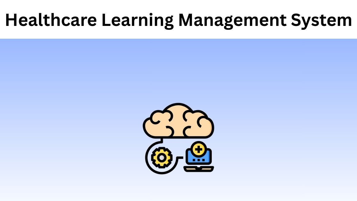 How to Pick A Healthcare Learning Management System