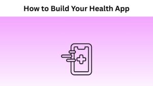How to Build Your Health App
