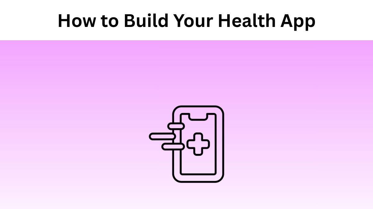 How to Build Your Health App