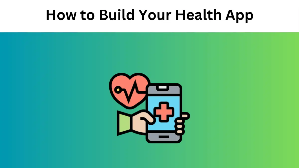 How to Build Your Health App in 2025: From Idea to Launch