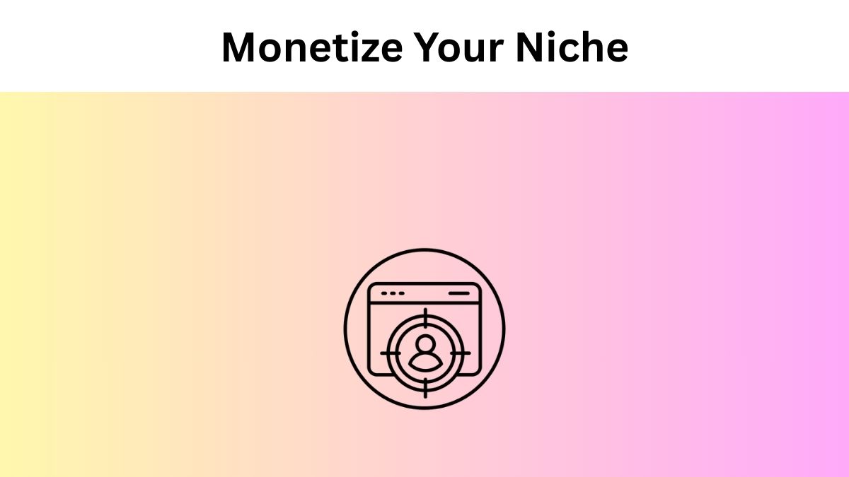 Monetize Your Niche