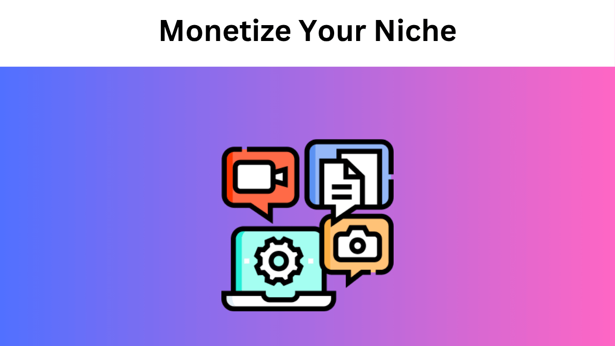 Monetize Your Niche: The Ultimate Guide to Turning Expertise into Profitable Digital Assets