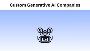 Custom Generative AI Companies