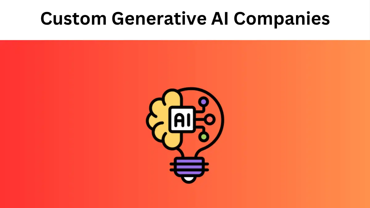 Top 12 Custom Generative AI Companies Transforming Industries