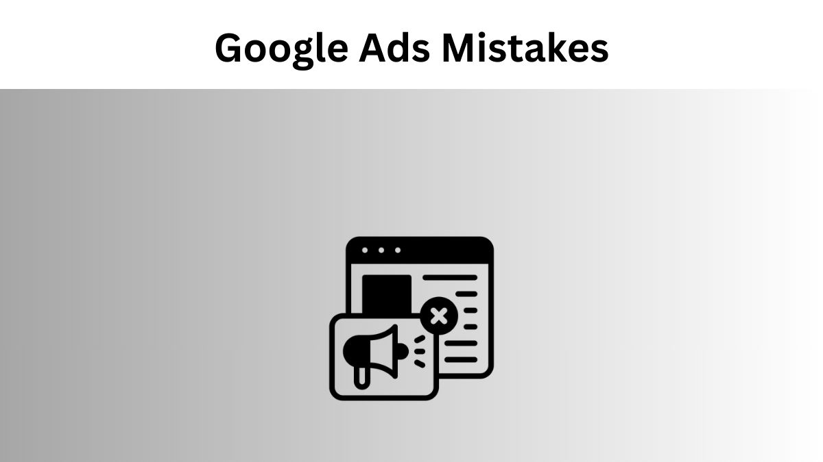 Google Ads Mistakes