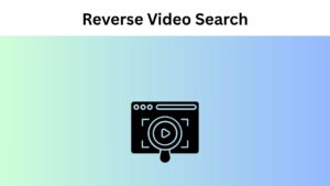 What is Reverse Video Search & How to Do It?