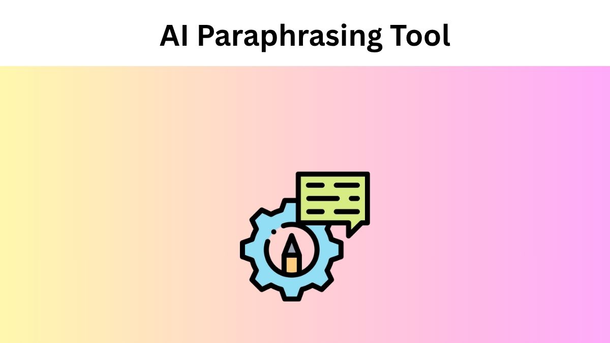 How to use an AI Paraphrasing Tool for Improved Writing & Creativity