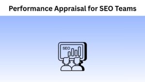 Performance Appraisal for SEO Teams