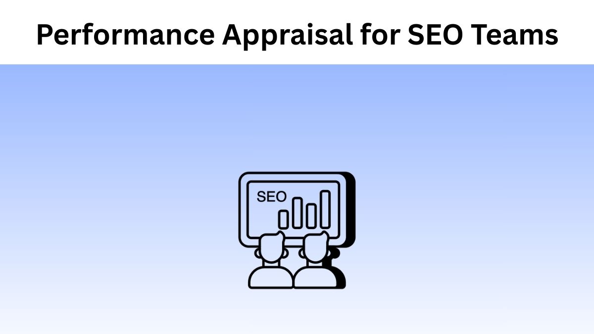 Performance Appraisal for SEO Teams