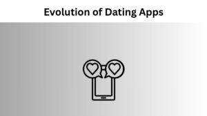 Evolution of Dating Apps
