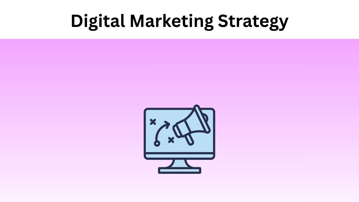 Steps to build a Digital Marketing Strategy