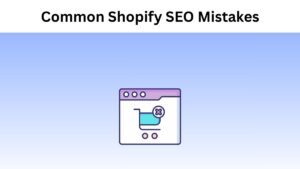 Common Shopify SEO Mistakes
