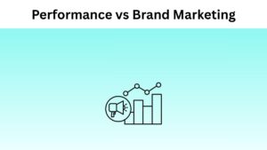 Performance Marketing vs Brand Marketing