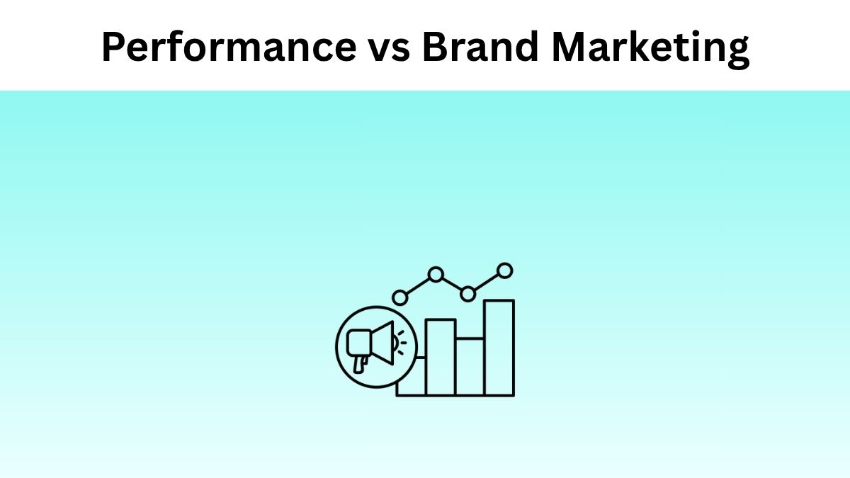 Performance Marketing vs Brand Marketing